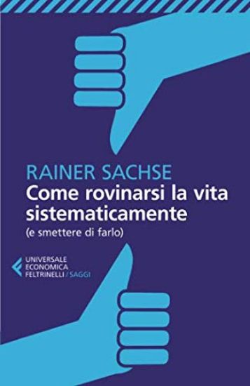 Immagine di COME ROVINARSI LA VITA SISTEMATICAMENTE (E SMETTERE DI FARLO)