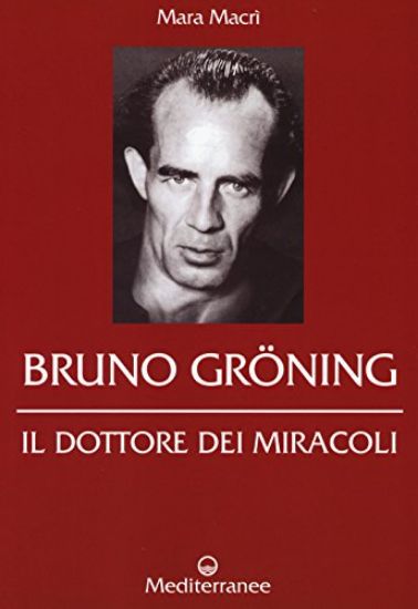 Immagine di BRUNO GROENING. IL DOTTORE DEI MIRACOLI