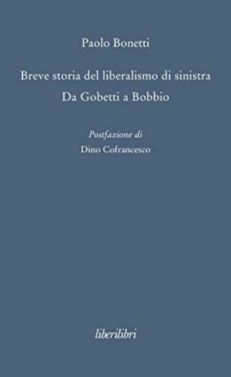 Immagine di BREVE STORIA DEL LIBERALISMO DI SINISTRA. DA GOBETTI A BOBBIO