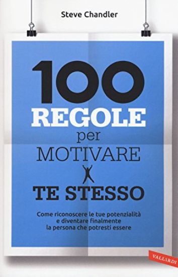 Immagine di 100 REGOLE PER MOTIVARE TE STESSO