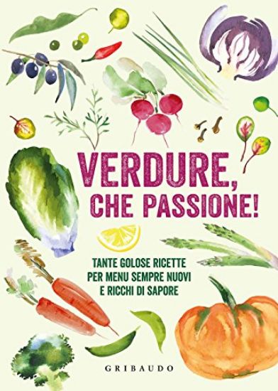 Immagine di VERDURE CHE PASSIONE! TANTE GOLOSE RICETTE PER MENU SEMPRE NUOVI E RICCHI DI SAPORE