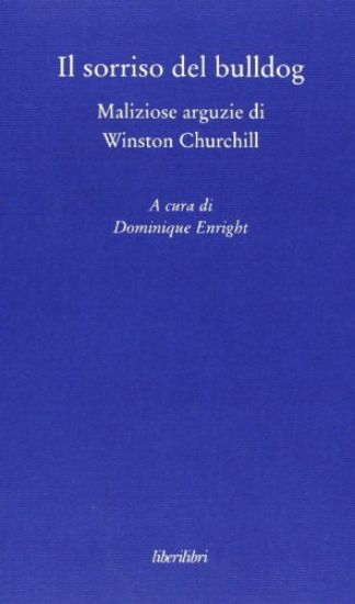 Immagine di SORRISO DEL BULLDOG (IL). MALIZIOSE ARGUZIE DI WINSTON CHURCHILL