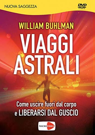 Immagine di VIAGGI ASTRALI. COME USCIRE FUORI DAL CORPO E LIBERARSI DAL GUSCIO. CON DVD