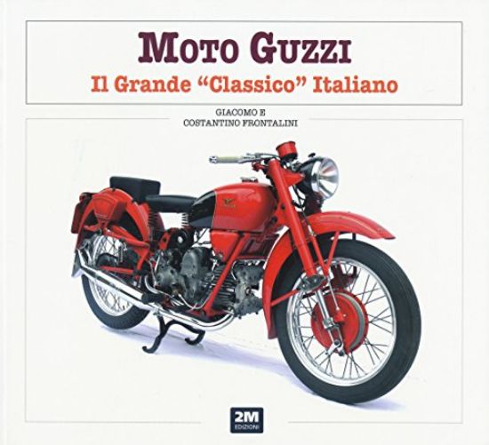 Immagine di MOTO GUZZI. GRANDE CLASSICO ITALIANO (IL)