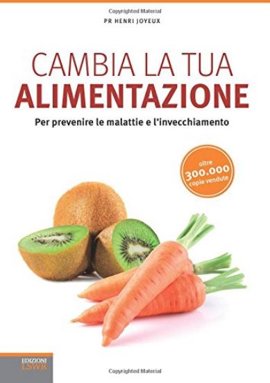 Immagine di CAMBIA LA TUA ALIMENTAZIONE. PER PREVENIRE LE MALATTIE E L`INVECCHIAMENTO