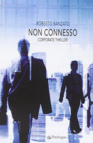 Immagine di NON CONNESSO. CORPORATE THRILLER