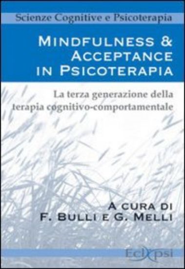 Immagine di MINDFULNESS & ACCEPTANCE IN PSICOTERAPIA. LA TERZA GENERAZIONE DELLA TERAPIA COGNITIVO COMPORTAM...