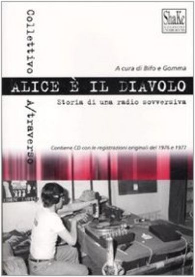 Immagine di ALICE E` IL DIAVOLO. STORIA DI UNA RADIO SOVVERSIVA + CD