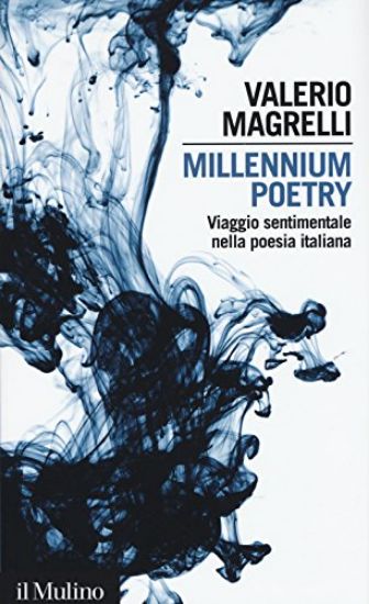 Immagine di MILLENNIUM POETRY. VIAGGIO SENTIMENTALE NELLA POESIA ITALIANA