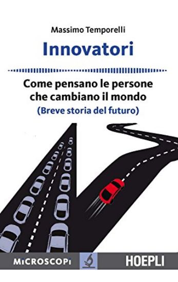 Immagine di INNOVATORI - COME PENSANO LE PERSONE CHE CAMBIANO IL MONDO (BREVE STORIA DEL FUTURO)