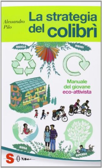 Immagine di STRATEGIA DEL COLIBRI`. MANUALE DEL GIOVANE ECO-ATTIVISTA