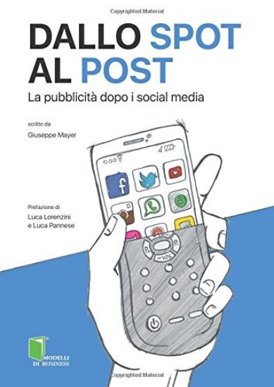 Immagine di DALLO SPOT AL POST. LA PUBBLICITA` DOPO ISOCIAL MEDIA