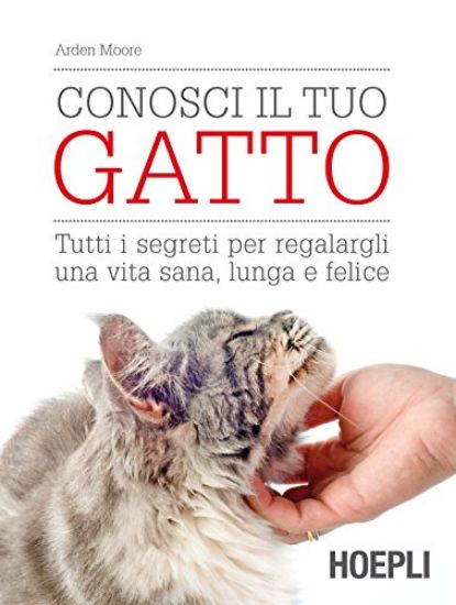 Immagine di CONOSCI IL TUO GATTO. TUTTI I SEGRETI PER REGALARGLI UNA VITA SANA LUNGA E FELICE