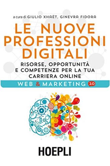 Immagine di NUOVE PROFESSIONI DIGITALI (LE) RISORSE, OPPORTUNITA` E COMPETENZE PER LA TUA CARIERA ONLINE