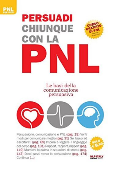 Immagine di PERSUADI CHIUNQUE CON LA PNL. LE BASI DELLA COMUNICAZIONE PERSUASIVA