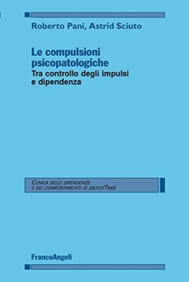 Immagine di LE COMPULSIONI PSICOPATOLOGICHE. TRA CONTROLLO DEGLI IMPULSI E DIPENDENZA