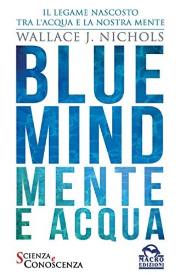 Immagine di BLUE MIND. IL LEGAME NASCOSTO TRA L`ACQUA E LA NOSTRA MENTE