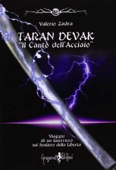 Immagine di TARAN DEVAK. IL CANTO DELL`ACCIAIO. VIAGGIO DI UN GUERRIERO SUL SENTIERO DELLA LIBERTA`