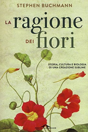 Immagine di RAGIONE DEI FIORI. STORIA CULTURA E BIOLOGIA DI UNA CREAZIONE SUBLIME (LA)