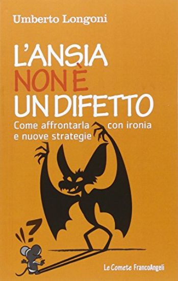 Immagine di ANSIA NON E` UN DIFETTO. COME AFFRONTARLA CON IRONIA E NUOVE STRATEGIE