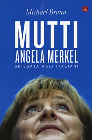 Immagine di MUTTI. ANGELA MERKEL SPIEGATA AGLI ITALIANI