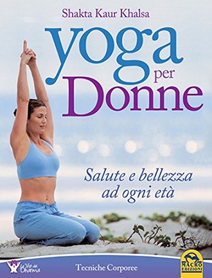 Immagine di YOGA PER DONNE. SALUTE E BELLEZZA AD OGNI ETA`