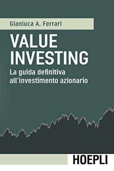 Immagine di VALUE INVESTING. LA GUIDA DEFINITIVA ALL`INVESTIMENTO AZIONARIO