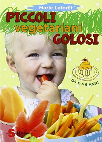 Immagine di PICCOLI VEGETARIANI GOLOSI. DA 0 A 6 ANNI