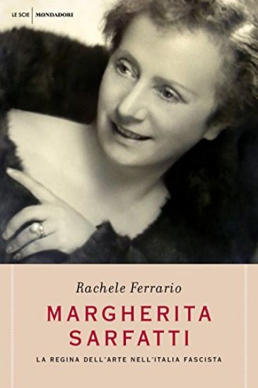 Immagine di MARGHERITA SARFATTI. LA REGINA DELL`ARTE NELL`ITALIA FASCISTA