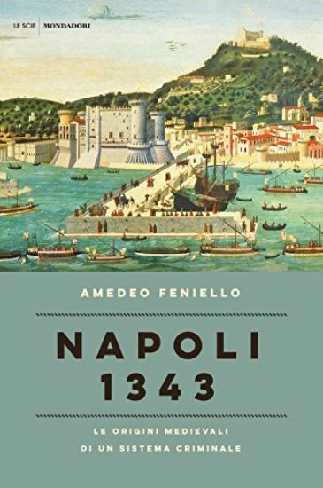 Immagine di NAPOLI 1343 - LE ORIGINI MEDIEVALIDI UN SISTEMA CRIMINALE