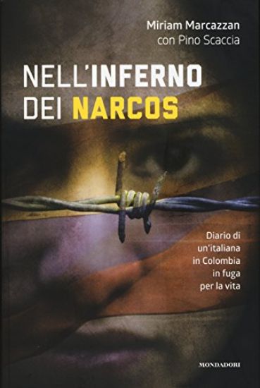 Immagine di NELL`INFERNO DEI NARCOS. DIARIO DI UN`ITALIANA IN COLOMBIA IN FUGA PER LA VITA