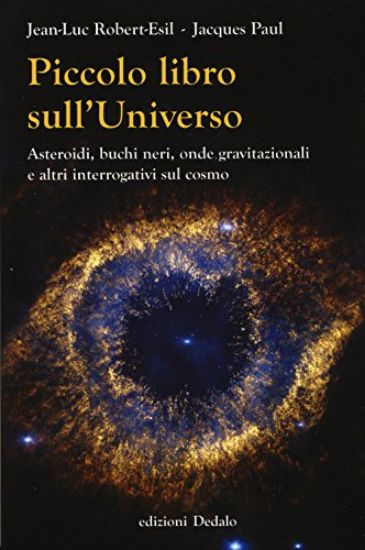 Immagine di PICCOLO LIBRO SULL`UNIVERSO. ASTEROIDI, BUCHI NERI, ONDE GRAVITAZIONALI E ALTRI INTERROGATIVI SU...