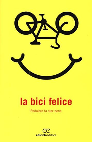 Immagine di BICI FELICE. PEDALARE FA STAR BENE (LA)