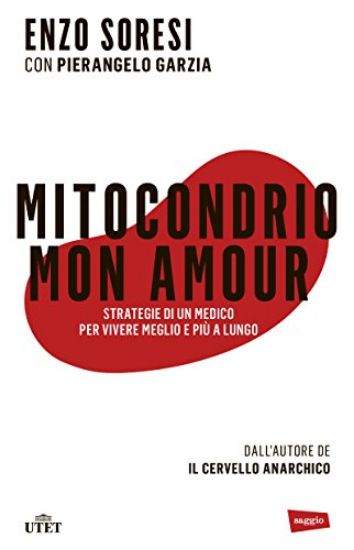 Immagine di MITOCONDRIO MON AMOUR. STRATEGIE DI UN MEDICO PER VIVERE MEGLIO E PIU` A LUNGO. CON E-BOOK