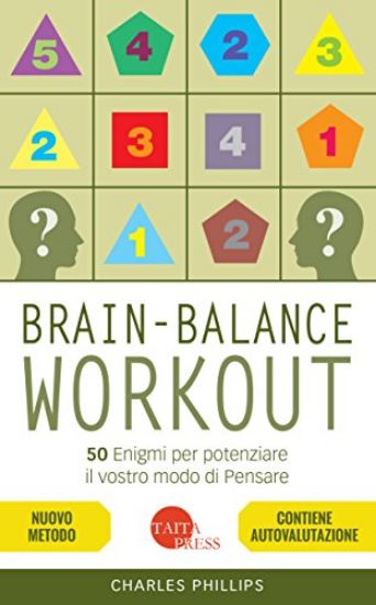 Immagine di BRAIN-BALANCE WORKOUT. 50 ENIGMI PER POTENZIARE IL VOSTRO MODO DI PENSARE