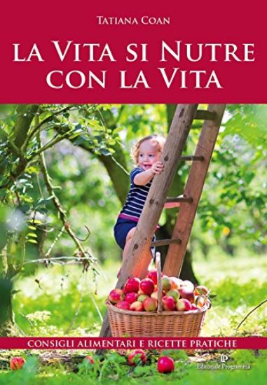 Immagine di VITA SI NUTRE CON LA VITA (LA). CONSIGLI ALIMENTARI E RICETTE PRATICHE