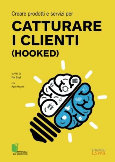 Immagine di CREARE PRODOTTI E SERVIZI PER CATTURARE I CLIENTI (HOOKED)