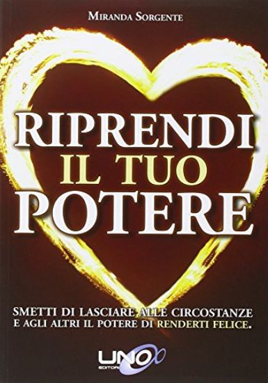 Immagine di RIPRENDI IL TUO POTERE. SMETTI DI PENSARE CHE SONO LE PERSONE O LE CIRCOSTANZE A RENDERTI FELICE