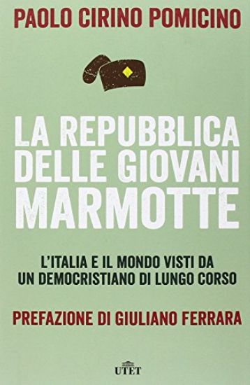 Immagine di REPUBBLICA DELLE GIOVANI MARMOTTE. L`ITALIA E IL MONDO VISTI DA UN DEMOCRISTIANO DI LUNGO CORSO....