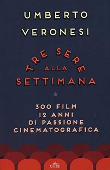 Immagine di TRE SERE ALLA SETTIMANA. 300 FILM, 12 ANNI DI PASSIONE CINEMATOGRAFICA. CON E-BOOK