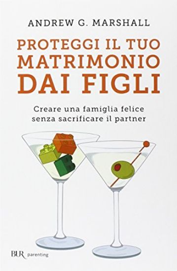 Immagine di PROTEGGI IL TUO MATRIMONIO DAI FIGLI. CREARE UNA FAMIGLIA FELICE SENZA SACRIFICARE IL PARTNER