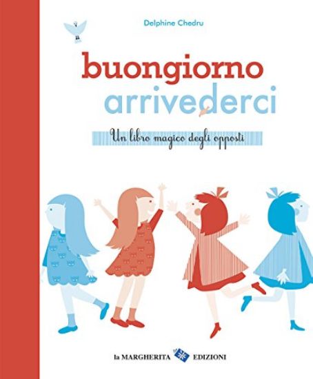 Immagine di BUONGIORNO ARRIVEDERCI - UN LIBRO MAGICO DEGLI OPPOSTI