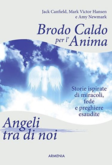 Immagine di BRODO CALDO PER L`ANIMA - GLI ANGELI TRA DI NOI