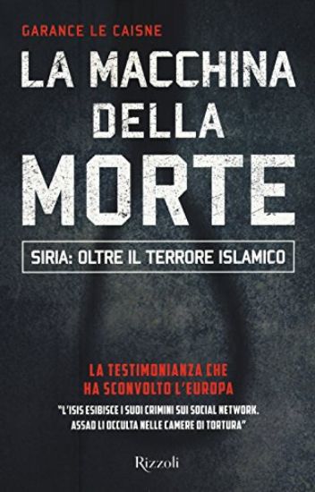 Immagine di MACCHINA DELLA MORTE (LA) SIRIA: OLTRE IL TERRORE ISLAMICO