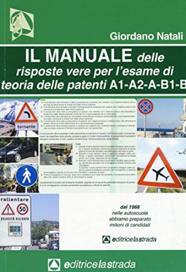 Immagine di MANUALE DELLE RISPOSTE VERE PER L`ESAME DI TEORIA DELLE PATENTI A1-A2-A-B1-B (IL)