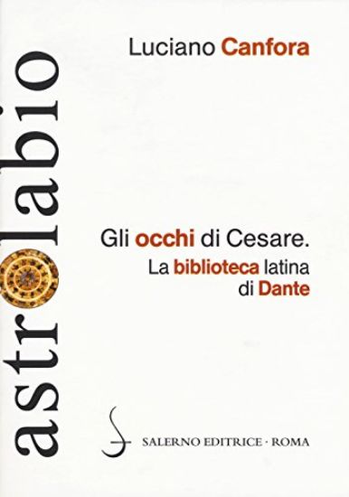 Immagine di OCCHI DI CESARE. LA BIBLIOTECA LATINA DI DANTE (GLI)