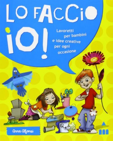 Immagine di LO FACCIO IO! LAVORETTI PER BAMBINI E IDEE CREATIVE PER