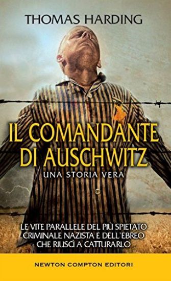 Immagine di COMANDANTE DI AUSCHWITZ. UNA STORIA VERA. LE VITE PARALLELE DEL PIU` SPIETATO CRIMINALE NAZISTA ...