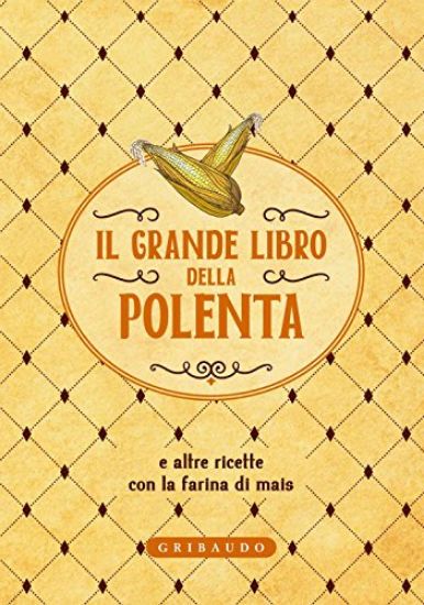 Immagine di GRANDE LIBRO DELLA POLENTA (IL)