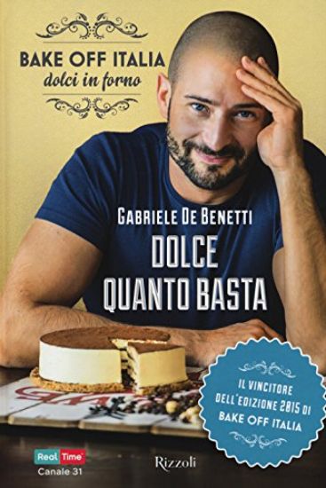 Immagine di DOLCE QUANTO BASTA. BAKE OFF ITALIA, DOLCI IN FORNO